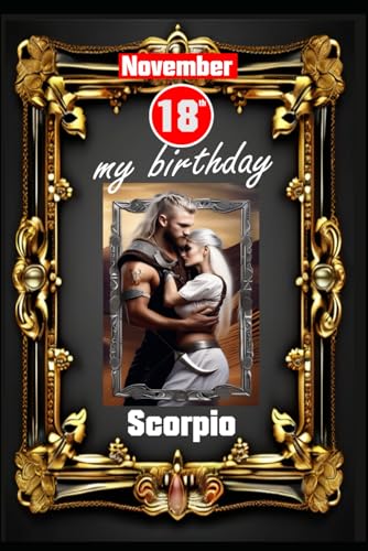 November 18th, my birthday: Born under the sign of Scorpio. My traits and characteristics, strengths and weaknesses, birthday companions, and ... (Birthday books with zodiac signs, Band 1) von Independently published