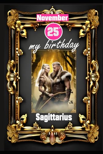 November 25th, my birthday: Born under the sign of Sagittarius. My traits and characteristics, strengths and weaknesses, birthday companions, and historical events. (Birthday books with zodiac signs)