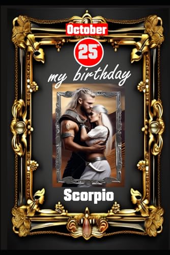 October 25th, my birthday: Born under the sign of Scorpio. My traits and characteristics, strengths and weaknesses, birthday companions, and historical events. (Birthday books with zodiac signs) von Independently published