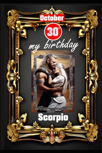 October 30th, my birthday: Born under the sign of Scorpio. My traits and characteristics, strengths and weaknesses, birthday companions, and historical events. (Birthday books with zodiac signs) von Independently published