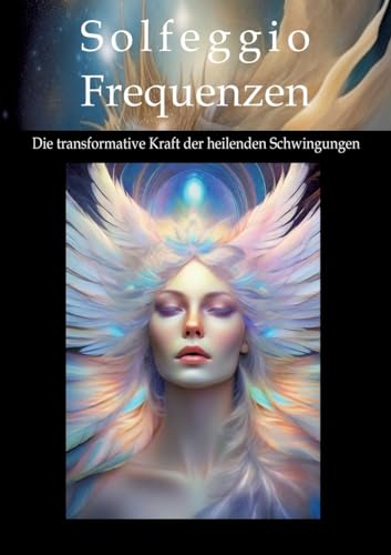 Solfeggio-Frequenzen: Die transformative Kraft der heilenden Schwingungen