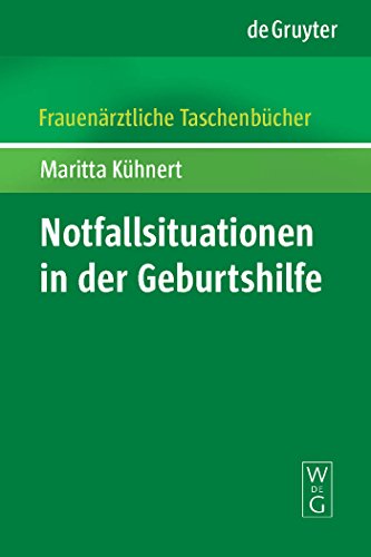 Notfallsituationen in der Geburtshilfe: Mit Anhang: Der juristische Notfallkoffer von Rolf-Werner Bock (Frauenärztliche Taschenbücher) von de Gruyter