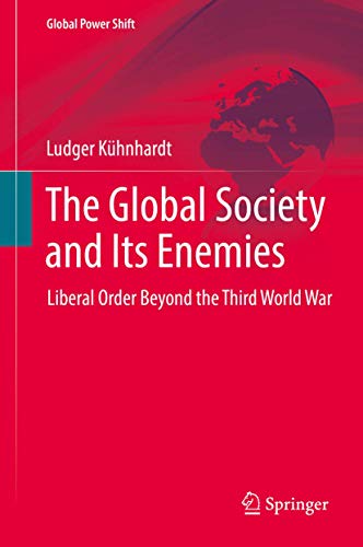 The Global Society and Its Enemies: Liberal Order Beyond the Third World War (Global Power Shift) von Springer
