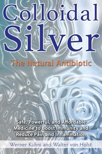 Colloidal Silver: The Natural Antibiotic