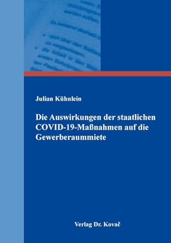 Die Auswirkungen der staatlichen COVID-19-Maßnahmen auf die Gewerberaummiete (Studien zum Vertragsrecht) von Kovac, Dr. Verlag