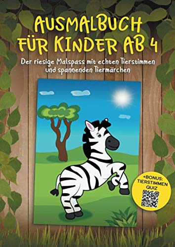 Ausmalbuch für Kinder ab 4: Der riesige Malspass mit echten Tierstimmen und spannenden Märchen. + BONUS: Tierstimmen Quiz Ausmalbuch für Kinder ab 4: Der riesige Malspass mit echten Tierstimmen und spannenden Märchen. + BONUS: Tierstimmen Quiz
