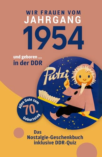 Geboren in der DDR - wir Frauen vom Jahrgang 1954: Die Kombination aus Glückwunschkarte & Nostalgie-Geschenkbuch in einem - inklusive DDR-Quiz Geboren in der DDR - wir Frauen vom Jahrgang 1954: Die Kombination aus Glückwunschkarte & Nostalgie-Geschenkbuch in einem - inklusive DDR-Quiz