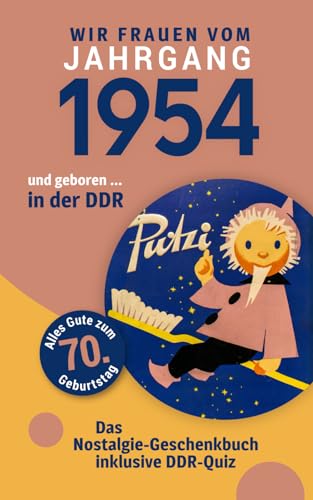 Geboren in der DDR - wir Frauen vom Jahrgang 1954: Die Kombination aus Glückwunschkarte & Nostalgie-Geschenkbuch in einem - inklusive DDR-Quiz Geboren in der DDR - wir Frauen vom Jahrgang 1954: Die Kombination aus Glückwunschkarte & Nostalgie-Geschenkbuch in einem - inklusive DDR-Quiz