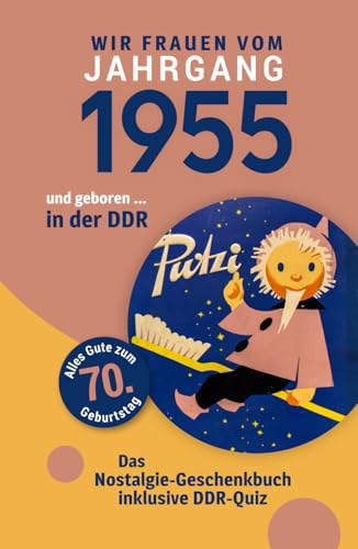 Geboren in der DDR - wir Frauen vom Jahrgang 1955: Eine schöne Kombination aus Glückwunschkarte & Nostalgie-Geschenkbuch - inklusive DDR-Quiz Geboren in der DDR - wir Frauen vom Jahrgang 1955: Eine schöne Kombination aus Glückwunschkarte & Nostalgie-Geschenkbuch - inklusive DDR-Quiz von Verlag Mensch
