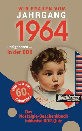 Geboren in der DDR - wir Frauen vom Jahrgang 1964: Das Nostalgie-Geschenkbuch zum 60. Geburtstag - inklusive DDR-Quiz