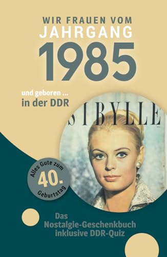 Geboren in der DDR - wir Frauen vom Jahrgang 1985: Eine schöne Kombination aus Glückwunschkarte & Nostalgie-Geschenkbuch - inklusive DDR-Quiz Geboren in der DDR - wir Frauen vom Jahrgang 1985: Eine schöne Kombination aus Glückwunschkarte & Nostalgie-Geschenkbuch - inklusive DDR-Quiz von Verlag Mensch