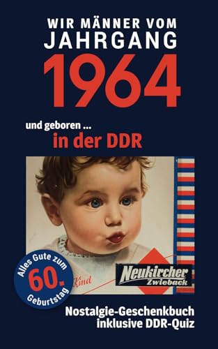 Geboren in der DDR - wir Männer vom Jahrgang 1964: Glückwunschkarte & Nostalgie-Geschenkbuch zum 60. Geburtstag - inklusive DDR-Quiz Geboren in der DDR - wir Männer vom Jahrgang 1964: Glückwunschkarte & Nostalgie-Geschenkbuch zum 60. Geburtstag - inklusive DDR-Quiz