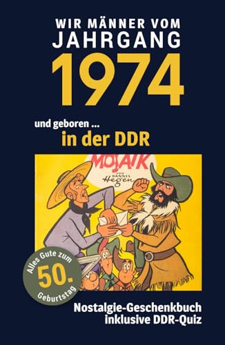 Geboren in der DDR - wir Männer vom Jahrgang 1974: Glückwunschkarte & Nostalgie-Geschenkbuch zum 50. Geburtstag - inklusive DDR-Quiz Geboren in der DDR - wir Männer vom Jahrgang 1974: Glückwunschkarte & Nostalgie-Geschenkbuch zum 50. Geburtstag - inklusive DDR-Quiz