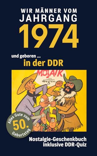 Geboren in der DDR - wir Männer vom Jahrgang 1974: Glückwunschkarte & Nostalgie-Geschenkbuch zum 50. Geburtstag - inklusive DDR-Quiz