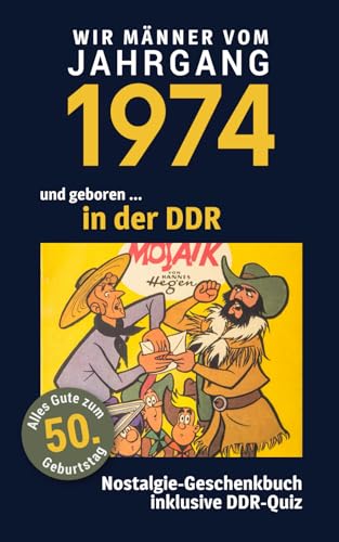 Geboren in der DDR - wir Männer vom Jahrgang 1974: Glückwunschkarte & Nostalgie-Geschenkbuch zum 50. Geburtstag - inklusive DDR-Quiz Geboren in der DDR - wir Männer vom Jahrgang 1974: Glückwunschkarte & Nostalgie-Geschenkbuch zum 50. Geburtstag - inklusive DDR-Quiz