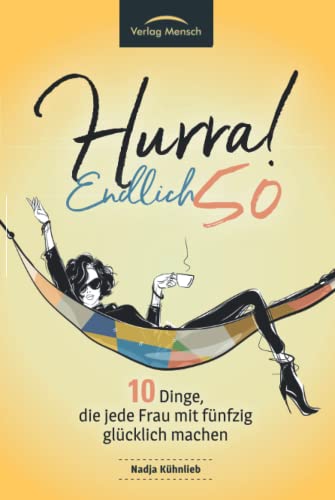 Hurra! Endlich 50! Zehn Dinge, die Frauen mit fünfzig glücklich machen: Das Geschenkbuch für alle Frauen, die mehr Glück erleben möchten Hurra! Endlich 50! Zehn Dinge, die Frauen mit fünfzig glücklich machen: Das Geschenkbuch für alle Frauen, die mehr Glück erleben möchten von Verlag Mensch