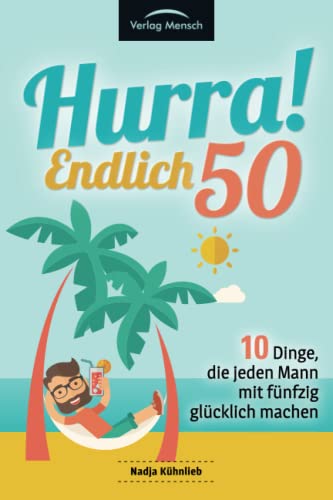 Hurra! Endlich 50! Zehn Dinge, die Männer mit fünfzig glücklich machen: Das Geschenkbuch für alle Männer, die mehr Glück erleben möchten Hurra! Endlich 50! Zehn Dinge, die Männer mit fünfzig glücklich machen: Das Geschenkbuch für alle Männer, die mehr Glück erleben möchten
