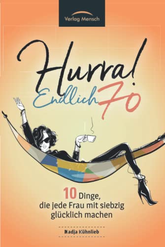 Hurra! Endlich 70. Zehn Dinge, die jede Frau mit siebzig glücklich machen: Das Geschenkbuch für alle Frauen, die mehr Glück erleben möchten Hurra! Endlich 70. Zehn Dinge, die jede Frau mit siebzig glücklich machen: Das Geschenkbuch für alle Frauen, die mehr Glück erleben möchten