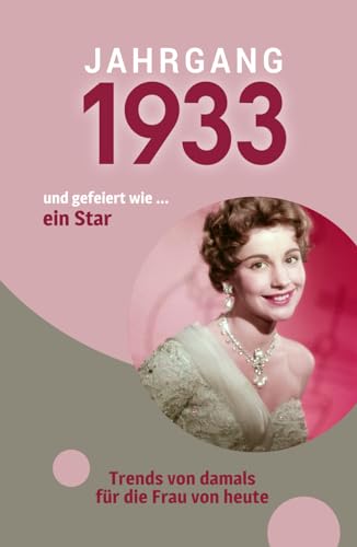 Jahrgang 1933 und gefeiert ... wie ein Star: Das Geschenkbuch für Frauen zum 90. Geburtstag Jahrgang 1933 und gefeiert ... wie ein Star: Das Geschenkbuch für Frauen zum 90. Geburtstag