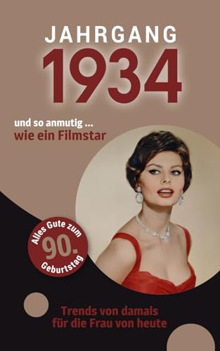 Jahrgang 1934 und so anmutig ... wie ein Filmstar: Das Buch für alle Frauen zum 90. Geburtstag | Die perfekte Kombination aus Glückwunschkarte & Geschenkbuch mit 100 Seiten Jahrgang 1934 und so anmutig ... wie ein Filmstar: Das Buch für alle Frauen zum 90. Geburtstag | Die perfekte Kombination aus Glückwunschkarte & Geschenkbuch mit 100 Seiten