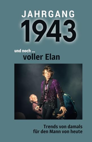 Jahrgang 1943 und noch ... voller Elan: Das Geschenkbuch für Männer zum 80. Geburtstag Jahrgang 1943 und noch ... voller Elan: Das Geschenkbuch für Männer zum 80. Geburtstag