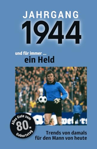 Jahrgang 1944 und für immer ... ein Held: Das Buch für alle Männer zum 80. Geburtstag | Die perfekte Kombination aus Glückwunschkarte & Geschenkbuch mit 100 Seiten Jahrgang 1944 und für immer ... ein Held: Das Buch für alle Männer zum 80. Geburtstag | Die perfekte Kombination aus Glückwunschkarte & Geschenkbuch mit 100 Seiten