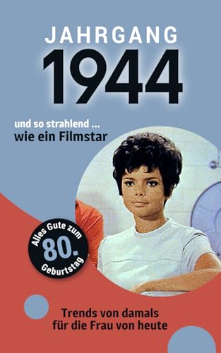 Jahrgang 1944 und so strahlend ... wie ein Filmstar: Das Buch für alle Frauen zum 80. Geburtstag | Die perfekte Kombination aus Glückwunschkarte & Geschenkbuch mit 100 Seiten Jahrgang 1944 und so strahlend ... wie ein Filmstar: Das Buch für alle Frauen zum 80. Geburtstag | Die perfekte Kombination aus Glückwunschkarte & Geschenkbuch mit 100 Seiten