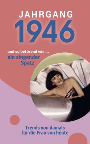 Jahrgang 1946 und so betörend wie ... ein singender Spatz: Das Geschenkbuch für Frauen zum 75. Geburtstag Jahrgang 1946 und so betörend wie ... ein singender Spatz: Das Geschenkbuch für Frauen zum 75. Geburtstag