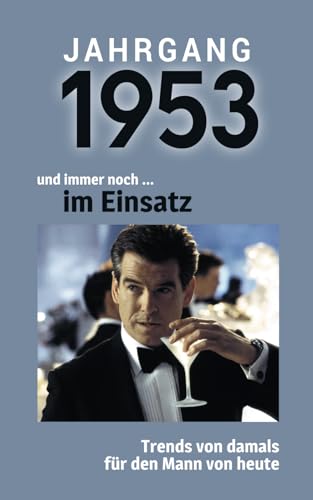 Jahrgang 1953 und immer noch ... im Einsatz: Das Geschenkbuch für Männer zum 70. Geburtstag