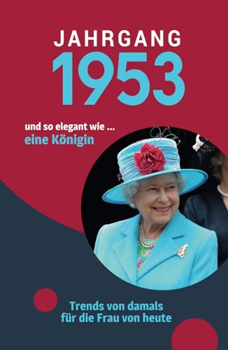 Jahrgang 1953 und so elegant ... wie eine Königin: Das Geschenkbuch für Frauen zum 70. Geburtstag Jahrgang 1953 und so elegant ... wie eine Königin: Das Geschenkbuch für Frauen zum 70. Geburtstag von Verlag Mensch