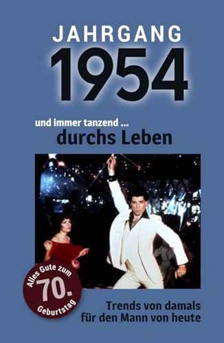 Jahrgang 1954 und immer tanzend ... durchs Leben: Das Buch für alle Männer zum 70. Geburtstag | Die perfekte Kombination aus Glückwunschkarte & Geschenkbuch mit 100 Seiten