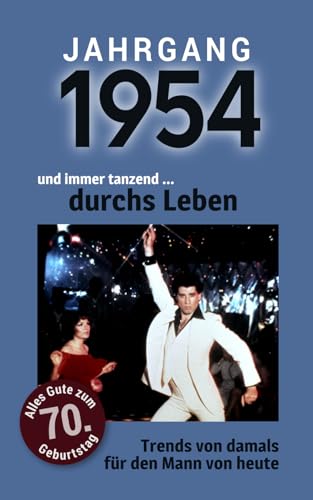 Jahrgang 1954 und immer tanzend ... durchs Leben: Das Buch für alle Männer zum 70. Geburtstag | Die perfekte Kombination aus Glückwunschkarte & Geschenkbuch mit 100 Seiten Jahrgang 1954 und immer tanzend ... durchs Leben: Das Buch für alle Männer zum 70. Geburtstag | Die perfekte Kombination aus Glückwunschkarte & Geschenkbuch mit 100 Seiten