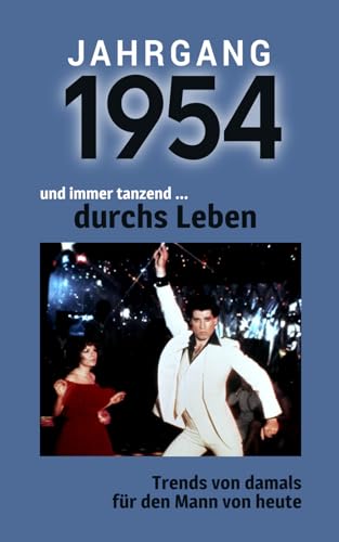 Jahrgang 1954 und immer tanzend ... durchs Leben: Das Buch für alle Männer zum 70. Geburtstag | Die perfekte Kombination aus Glückwunschkarte & Geschenkbuch mit 100 Seiten Jahrgang 1954 und immer tanzend ... durchs Leben: Das Buch für alle Männer zum 70. Geburtstag | Die perfekte Kombination aus Glückwunschkarte & Geschenkbuch mit 100 Seiten