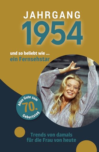 Jahrgang 1954 und so beliebt wie ... ein Fernsehstar: Das Buch für alle Frauen zum 70. Geburtstag | Die perfekte Kombination aus Glückwunschkarte & Geschenkbuch mit 100 Seiten