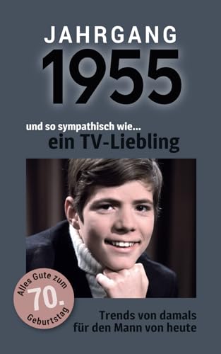 Jahrgang 1955 und so sympathisch wie ... ein TV-Liebling | Das Geschenk für Männer zum 70. Geburtstag: Eine schöne Kombination aus Glückwunschkarte & Geschenkbuch - 100 Seiten voller Überraschungen Jahrgang 1955 und so sympathisch wie ... ein TV-Liebling | Das Geschenk für Männer zum 70. Geburtstag: Eine schöne Kombination aus Glückwunschkarte & Geschenkbuch - 100 Seiten voller Überraschungen von Verlag Mensch