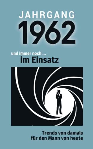 Jahrgang 1962 und immer noch ... im Einsatz: Das Geschenkbuch für Männer zum 60. Geburtstag Jahrgang 1962 und immer noch ... im Einsatz: Das Geschenkbuch für Männer zum 60. Geburtstag