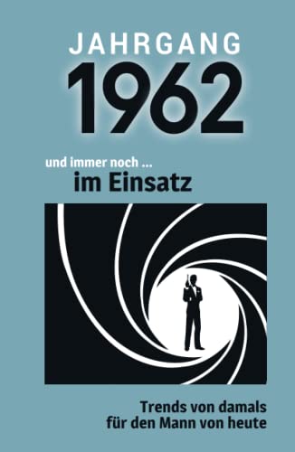 Jahrgang 1962 und immer noch ... im Einsatz: Das Geschenkbuch für Männer zum 60. Geburtstag von Verlag Mensch