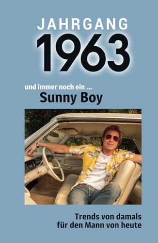 Jahrgang 1963 und immer noch ein ... Sunny Boy: Das Geschenkbuch für Männer zum 60. Geburtstag Jahrgang 1963 und immer noch ein ... Sunny Boy: Das Geschenkbuch für Männer zum 60. Geburtstag