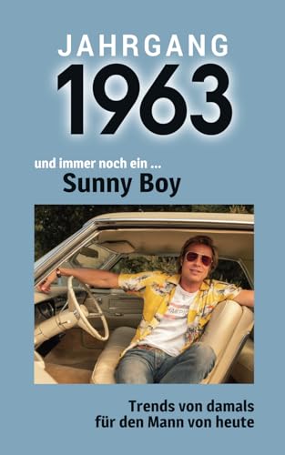 Jahrgang 1963 und immer noch ein ... Sunny Boy: Das Geschenkbuch für Männer zum 60. Geburtstag Jahrgang 1963 und immer noch ein ... Sunny Boy: Das Geschenkbuch für Männer zum 60. Geburtstag