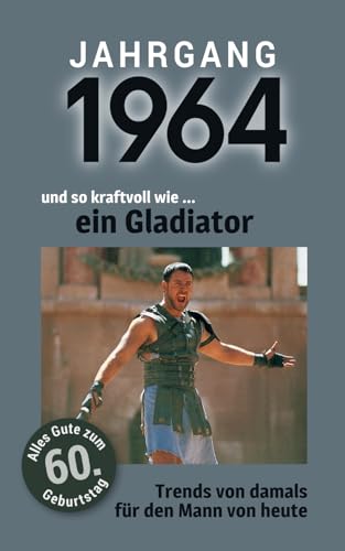 Jahrgang 1964 und so kraftvoll wie ... ein Gladiator: Das Buch für alle Männer zum 60. Geburtstag | Die perfekte Kombination aus Glückwunschkarte & Geschenkbuch mit 100 Seiten