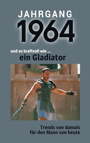 Jahrgang 1964 und so kraftvoll wie ... ein Gladiator: Das Buch für alle Männer zum 60. Geburtstag | Die perfekte Kombination aus Glückwunschkarte & Geschenkbuch mit 100 Seiten Jahrgang 1964 und so kraftvoll wie ... ein Gladiator: Das Buch für alle Männer zum 60. Geburtstag | Die perfekte Kombination aus Glückwunschkarte & Geschenkbuch mit 100 Seiten