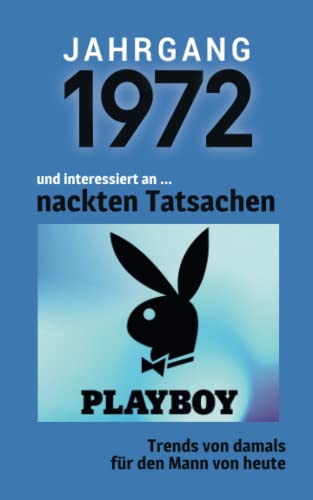 Jahrgang 1972 und interessiert an ... nackten Tatsachen: Das Geschenkbuch für Männer zum 50. Geburtstag