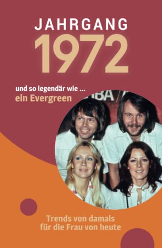 Jahrgang 1972 und so legendär wie ... ein Evergreen: Das Geschenkbuch für Frauen zum 50. Geburtstag von Verlag Mensch