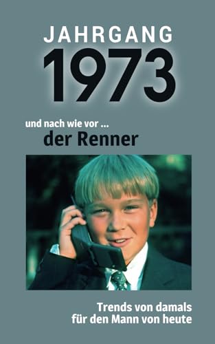 Jahrgang 1973 und nach wie vor ... der Renner: Das Geschenkbuch für Männer zum 50. Geburtstag Jahrgang 1973 und nach wie vor ... der Renner: Das Geschenkbuch für Männer zum 50. Geburtstag