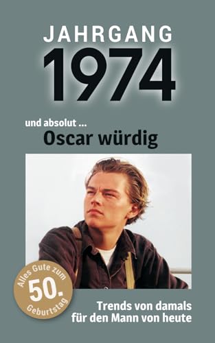 Jahrgang 1974 und absolut ... Oscar würdig: Das Buch für alle Männer zum 50. Geburtstag | Die perfekte Kombination aus Glückwunschkarte & Geschenkbuch mit 100 Seiten Jahrgang 1974 und absolut ... Oscar würdig: Das Buch für alle Männer zum 50. Geburtstag | Die perfekte Kombination aus Glückwunschkarte & Geschenkbuch mit 100 Seiten