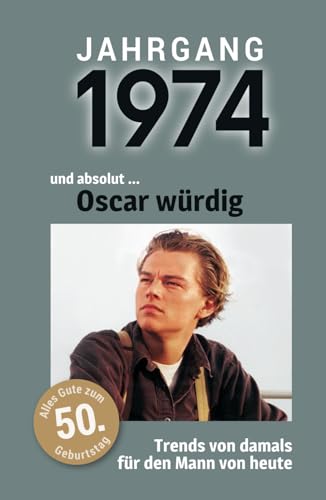 Jahrgang 1974 und absolut ... Oscar würdig: Das Buch für alle Männer zum 50. Geburtstag | Die perfekte Kombination aus Glückwunschkarte & Geschenkbuch mit 100 Seiten Jahrgang 1974 und absolut ... Oscar würdig: Das Buch für alle Männer zum 50. Geburtstag | Die perfekte Kombination aus Glückwunschkarte & Geschenkbuch mit 100 Seiten