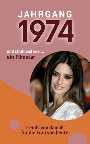Jahrgang 1974 und so strahlend wie ... ein Filmstar: Das Buch für alle Frauen zum 50. Geburtstag | Die perfekte Kombination aus Glückwunschkarte & Geschenkbuch mit 100 Seiten Jahrgang 1974 und so strahlend wie ... ein Filmstar: Das Buch für alle Frauen zum 50. Geburtstag | Die perfekte Kombination aus Glückwunschkarte & Geschenkbuch mit 100 Seiten