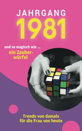 Jahrgang 1981 und so magisch wie ... ein Zauberwürfel: Das Geschenkbuch für Frauen zum 40. Geburtstag von Verlag Mensch