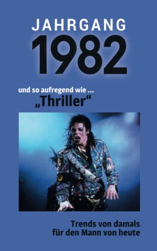 Jahrgang 1982 und so aufregend wie ... "Thriller": Das Geschenkbuch für Männer zum 40. Geburtstag Jahrgang 1982 und so aufregend wie ... "Thriller": Das Geschenkbuch für Männer zum 40. Geburtstag von Verlag Mensch