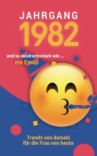 Jahrgang 1982 und so ausdrucksstark wie ... ein Emoji: Das Geschenkbuch für Frauen zum 40. Geburtstag Jahrgang 1982 und so ausdrucksstark wie ... ein Emoji: Das Geschenkbuch für Frauen zum 40. Geburtstag